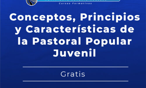 Conceptos, Principios y Características de la Pastoral Popular Juvenil